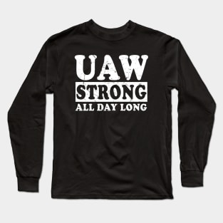 UAW Strong All day long UAW STRIKE Long Sleeve T-Shirt